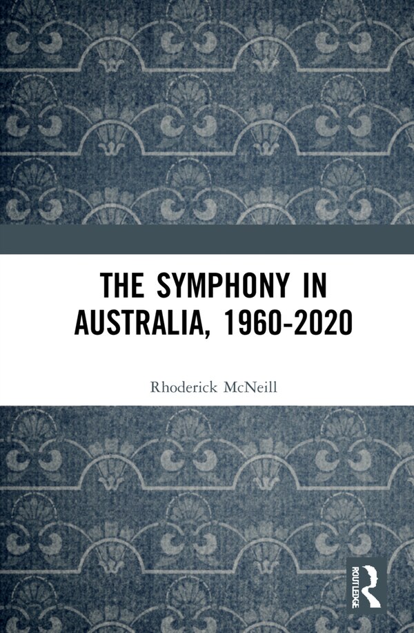 The Symphony in Australia 1960-2020 by Rhoderick Mcneill, Paperback | Indigo Chapters