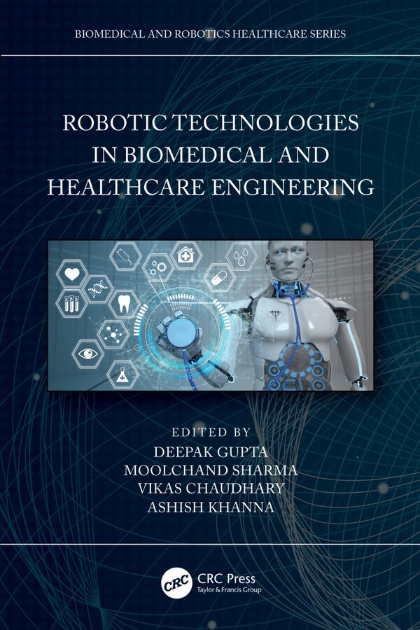 Robotic Technologies In Biomedical And Healthcare Engineering by Deepak Gupta, Hardcover | Indigo Chapters