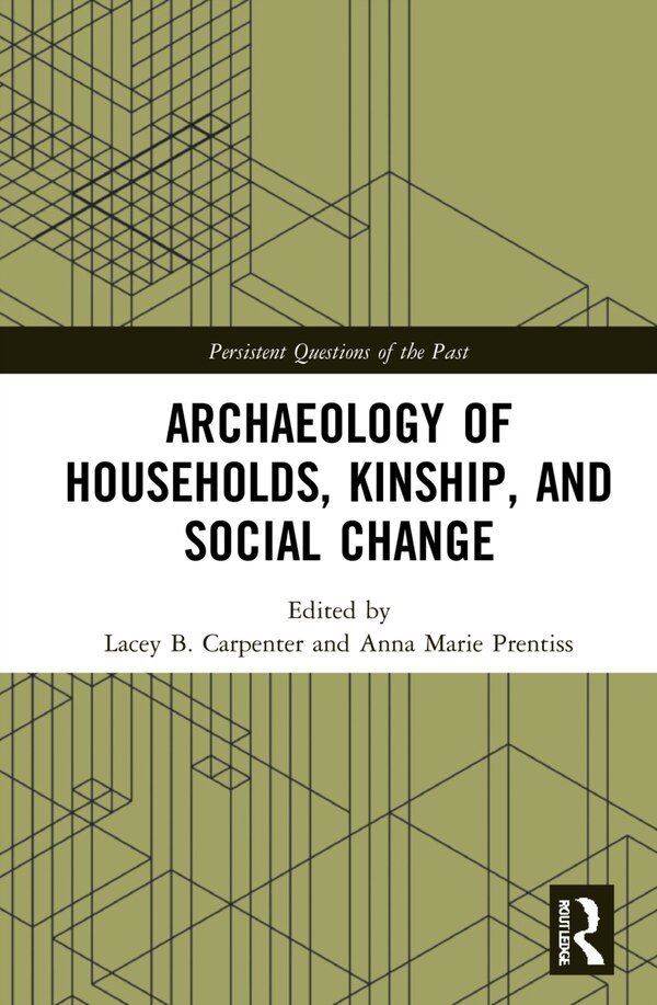Archaeology of Households Kinship and Social Change by Lacey B. Carpenter, Paperback | Indigo Chapters