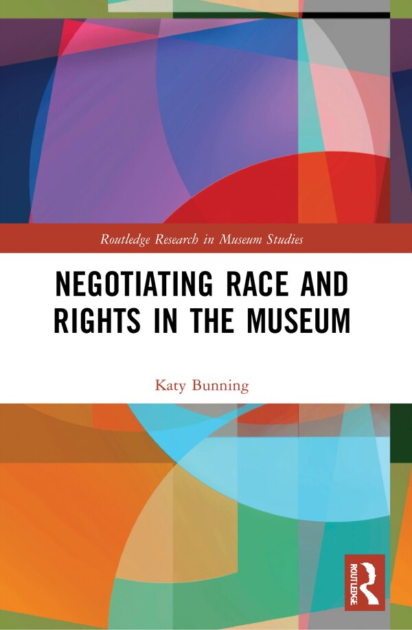 Negotiating Race and Rights in the Museum by Katy Bunning, Paperback | Indigo Chapters