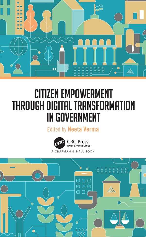 Citizen Empowerment Through Digital Transformation In Government by Neeta Verma
