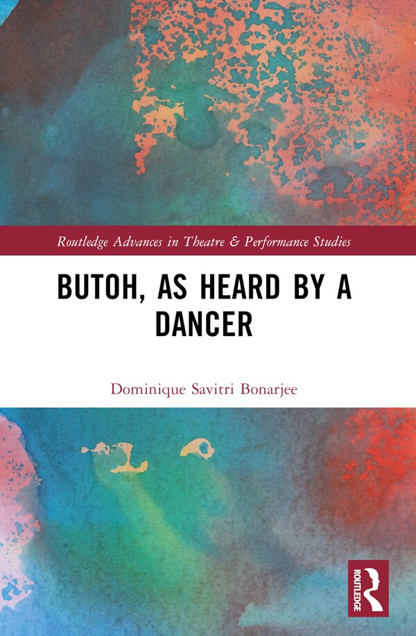 Butoh as Heard by a Dancer by Dominique Savitri Bonarjee, Paperback | Indigo Chapters