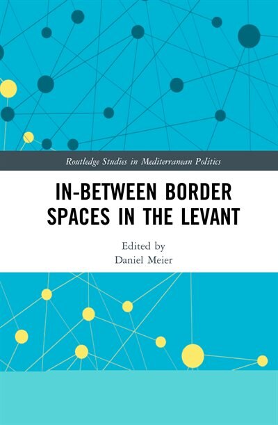 In-between Border Spaces In The Levant by Daniel Meier, Hardcover | Indigo Chapters