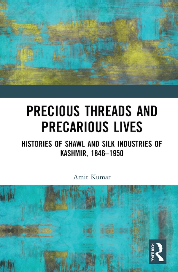 Precious Threads And Precarious Lives by Amit Kumar, Hardcover | Indigo Chapters