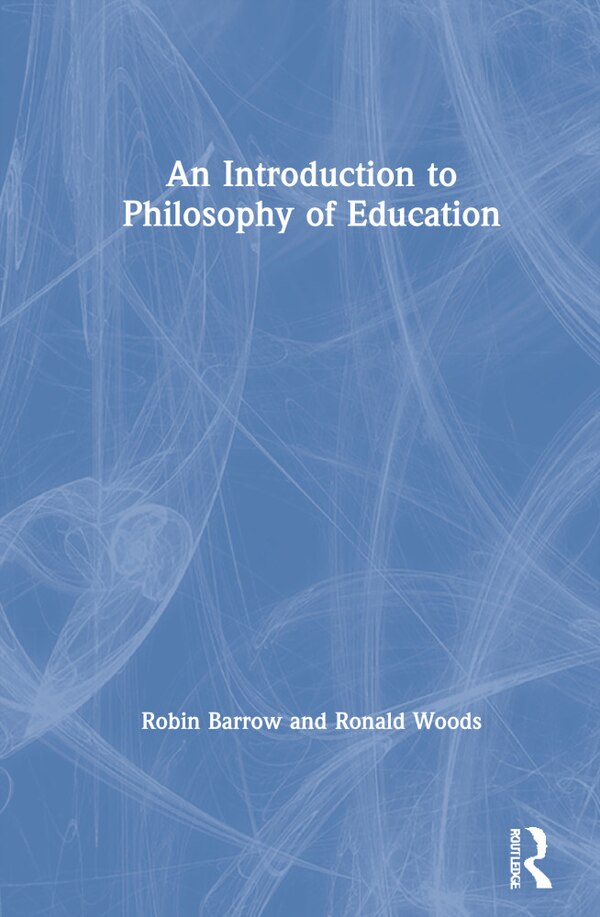 An Introduction To Philosophy Of Education by Robin Barrow, Hardcover | Indigo Chapters