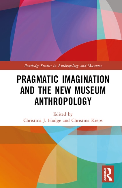 Pragmatic Imagination and the New Museum Anthropology by Christina J. Hodge, Hardcover | Indigo Chapters