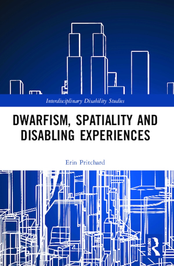 Dwarfism Spatiality and Disabling Experiences by Erin Pritchard, Paperback | Indigo Chapters