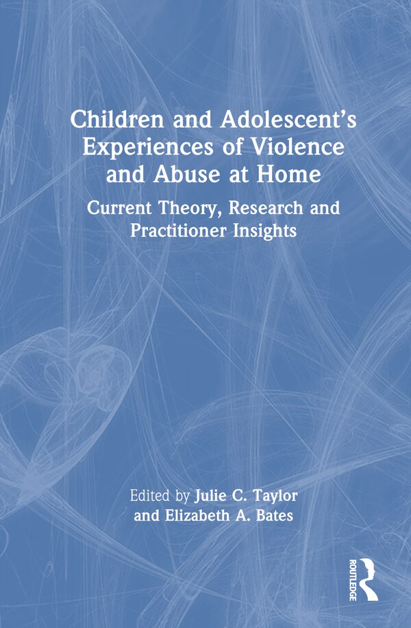 Children and Adolescent's Experiences of Violence and Abuse at Home by Julie C. Taylor, Hardcover | Indigo Chapters