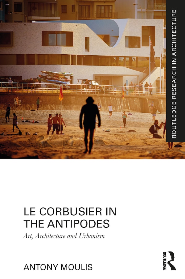 Le Corbusier in the Antipodes by Antony Moulis, Paperback | Indigo Chapters