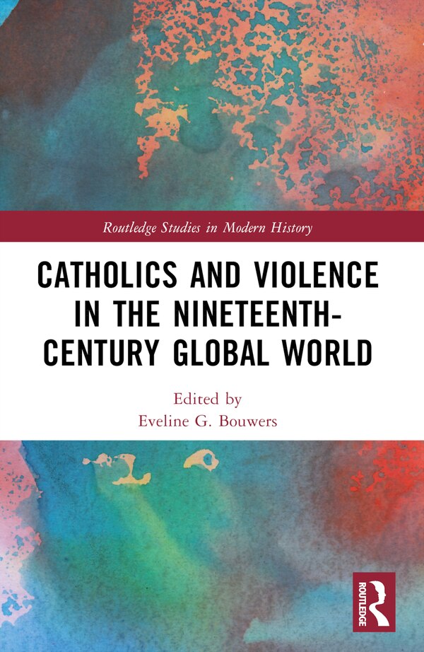 Catholics and Violence in the Nineteenth-Century Global World by Eveline Bouwers, Paperback | Indigo Chapters
