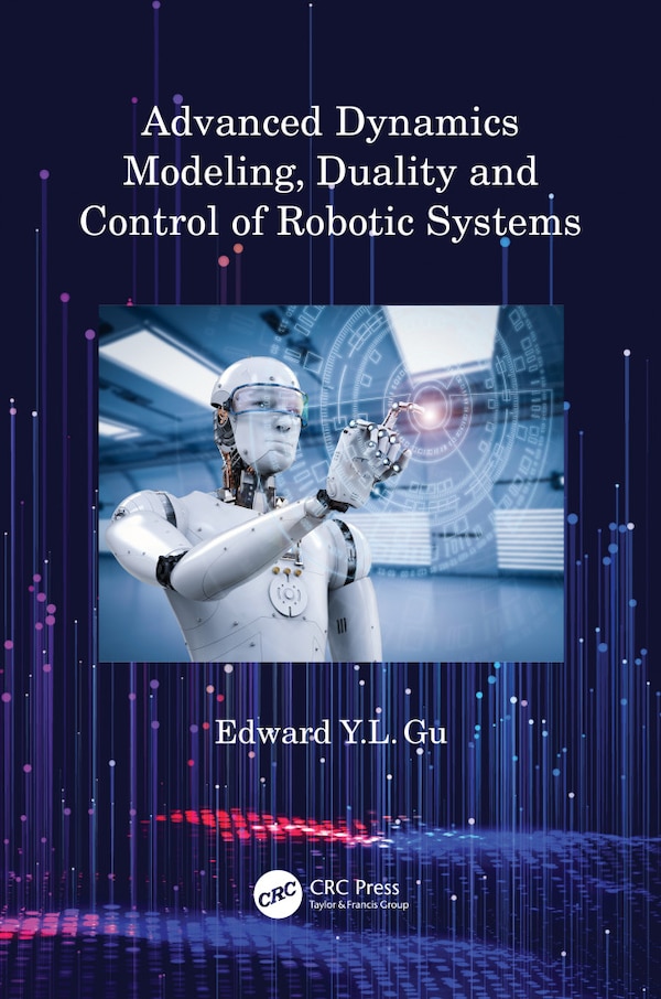 Advanced Dynamics Modeling Duality and Control of Robotic Systems by Edward Y.l. Gu, Paperback | Indigo Chapters