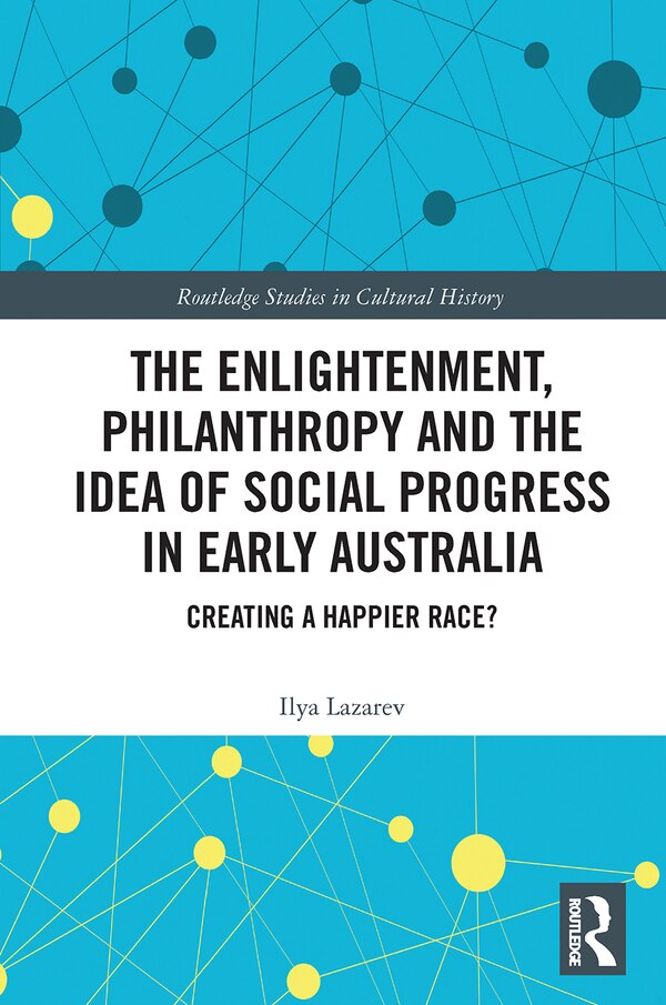 The Enlightenment Philanthropy And The Idea Of Social Progress In Early Australia by Ilya Lazarev, Paperback | Indigo Chapters