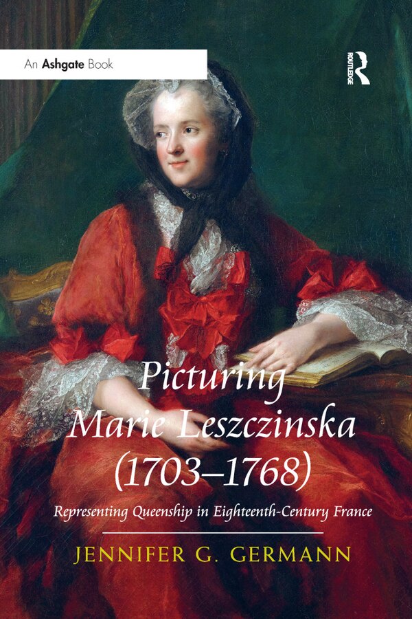 Picturing Marie Leszczinska (1703-1768) by Jennifer G Germann, Paperback | Indigo Chapters