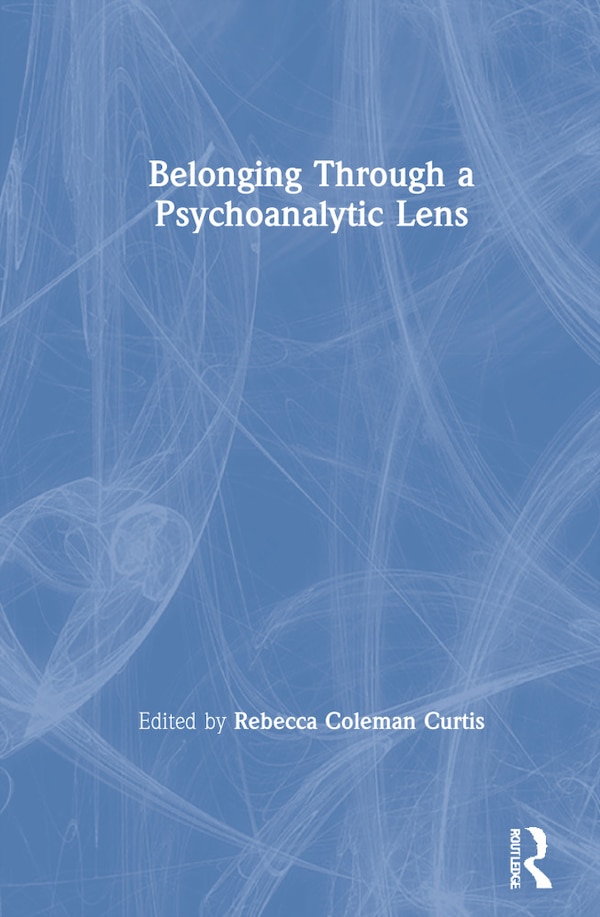 Belonging Through A Psychoanalytic Lens by Rebecca Coleman Curtis, Hardcover | Indigo Chapters