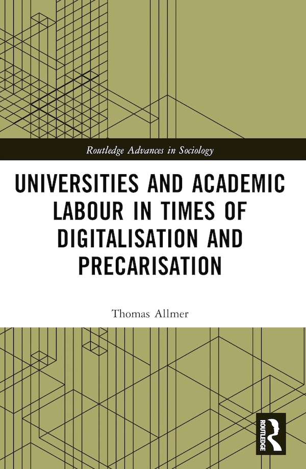 Universities and Academic Labour in Times of Digitalisation and Precarisation by Thomas Allmer, Paperback | Indigo Chapters