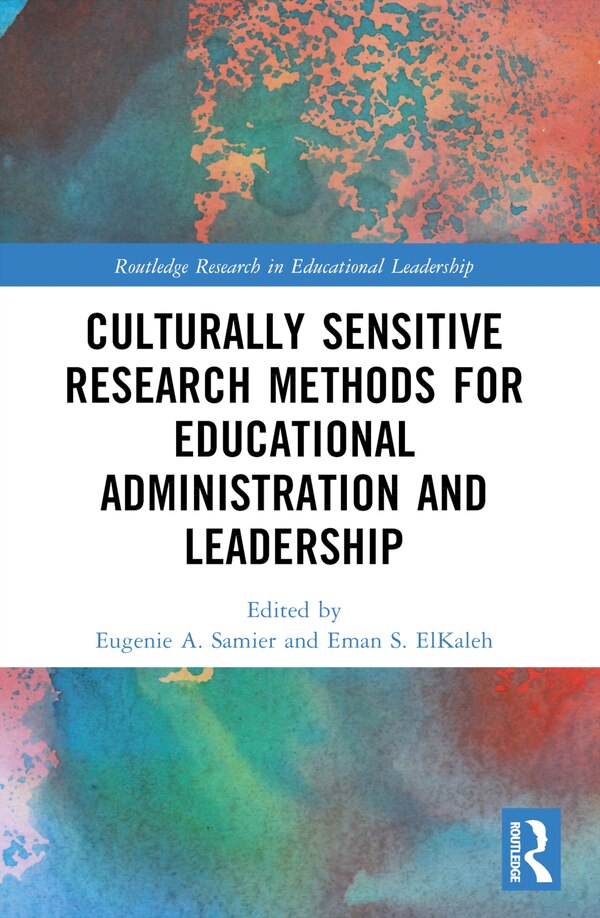 Culturally Sensitive Research Methods for Educational Administration and Leadership by Eugenie A. Samier, Paperback | Indigo Chapters