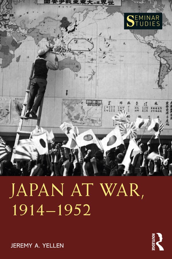 Japan at War 1914-1952 by Jeremy A. Yellen, Paperback | Indigo Chapters