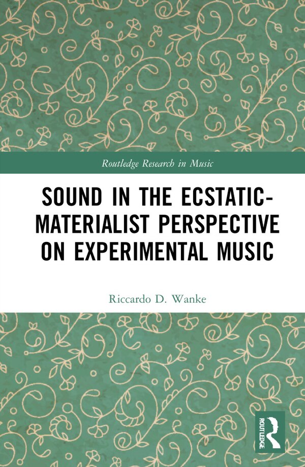 Sound In The Ecstatic-materialist Perspective On Experimental Music by Riccardo D. Wanke, Hardcover | Indigo Chapters