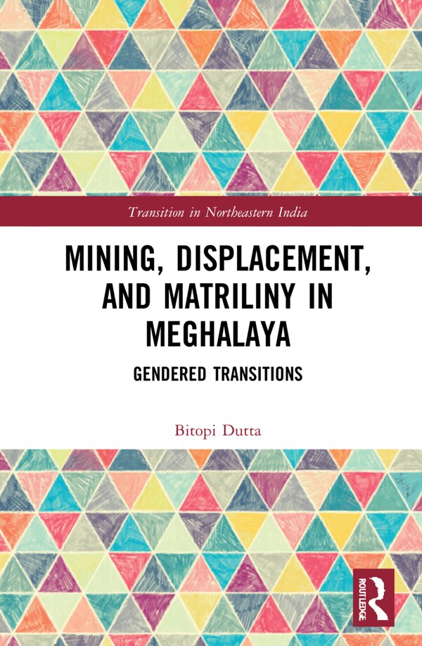 Mining Displacement And Matriliny In Meghalaya by Bitopi Dutta, Hardcover | Indigo Chapters