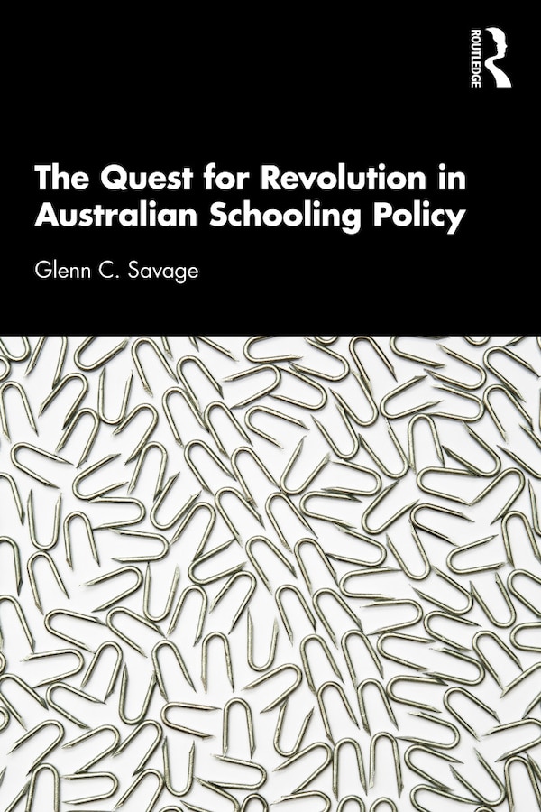 Quest for Revolution in Australian Schooling Policy by Glenn C. Savage, Paperback | Indigo Chapters