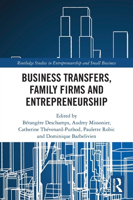 Business Transfers Family Firms and Entrepreneurship by Bérang Deschamps