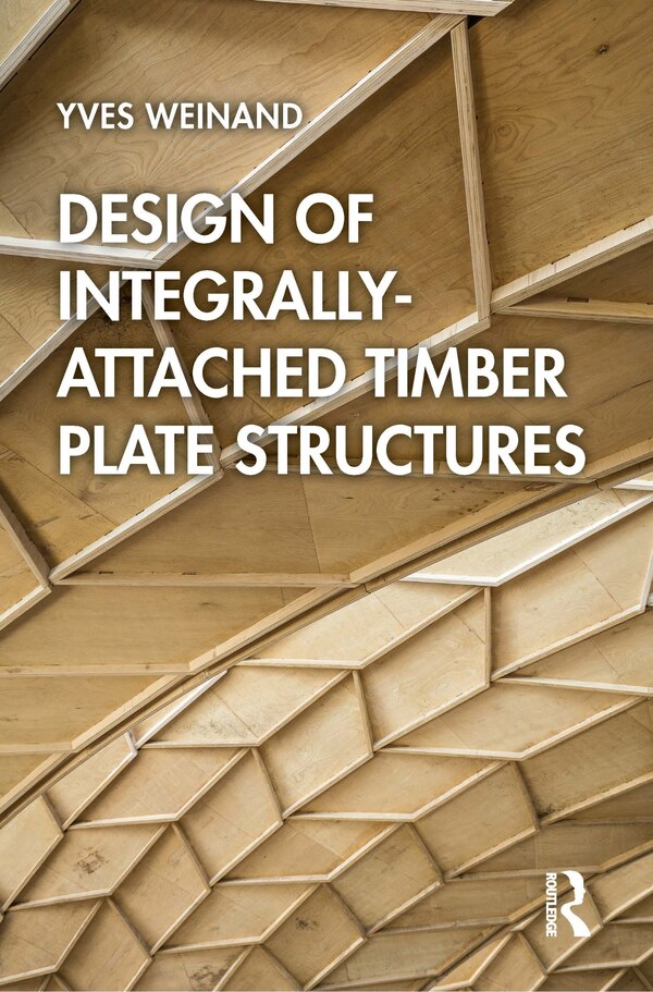 Design Of Integrally-attached Timber Plate Structures by Yves Weinand, Paperback | Indigo Chapters