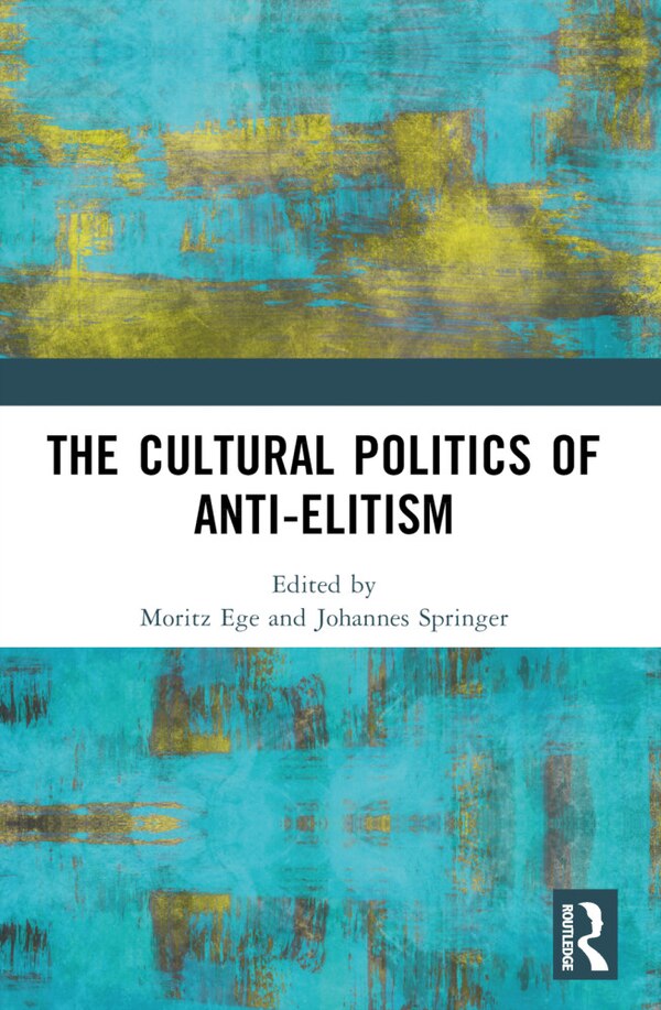 The Cultural Politics of Anti-Elitism by Moritz Ege, Paperback | Indigo Chapters