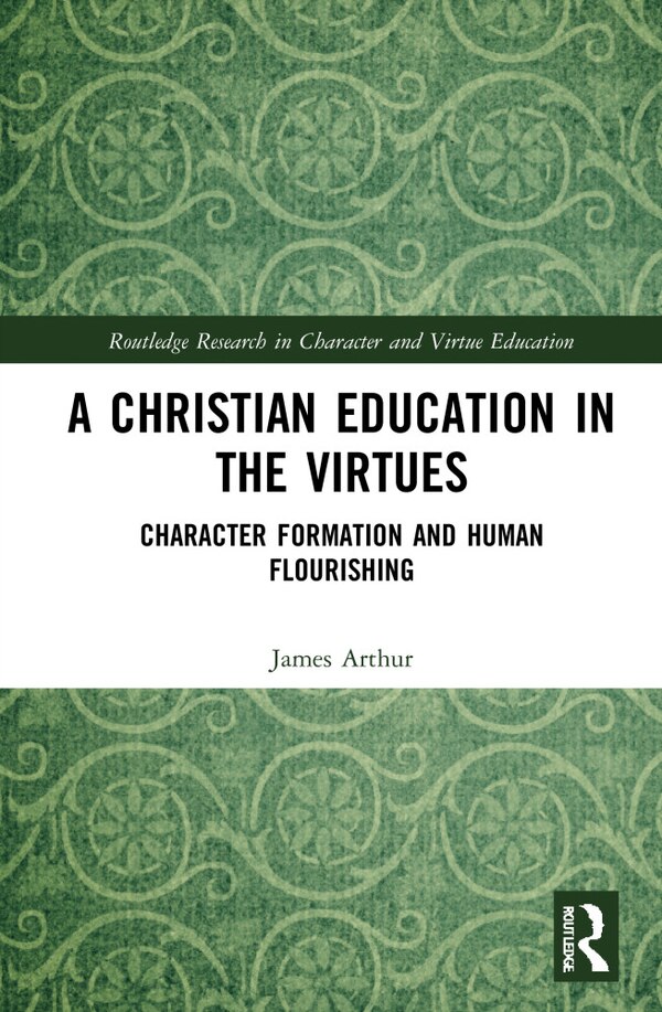 A Christian Education In The Virtues by James Arthur, Hardcover | Indigo Chapters