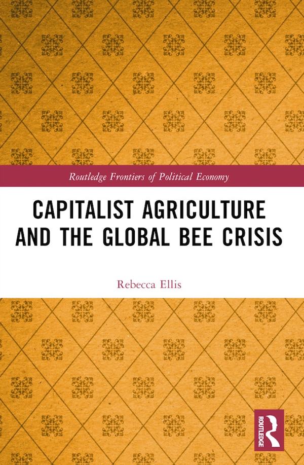 Capitalist Agriculture and the Global Bee Crisis by Rebecca Ellis