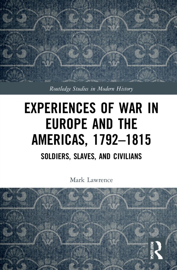 Experiences of War in Europe and the Americas 1792-1815 by Mark Lawrence, Paperback | Indigo Chapters