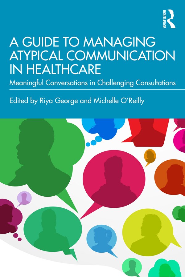 A Guide to Managing Atypical Communication in Healthcare by Riya Elizabeth George, Paperback | Indigo Chapters