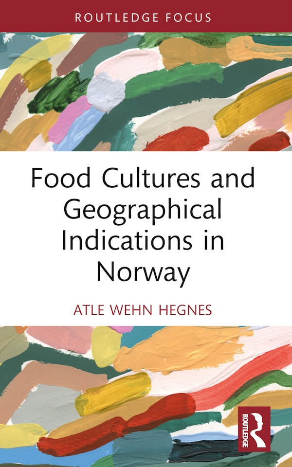 Food Cultures and Geographical Indications in Norway by Atle Wehn Hegnes, Paperback | Indigo Chapters