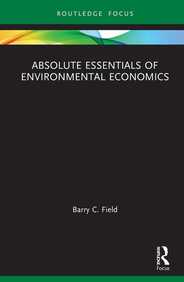 Absolute Essentials Of Environmental Economics by Barry C. Field, Hardcover | Indigo Chapters