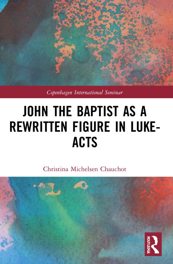 John the Baptist as a Rewritten Figure in Luke-Acts by Christina Michelsen Chauchot, Paperback | Indigo Chapters