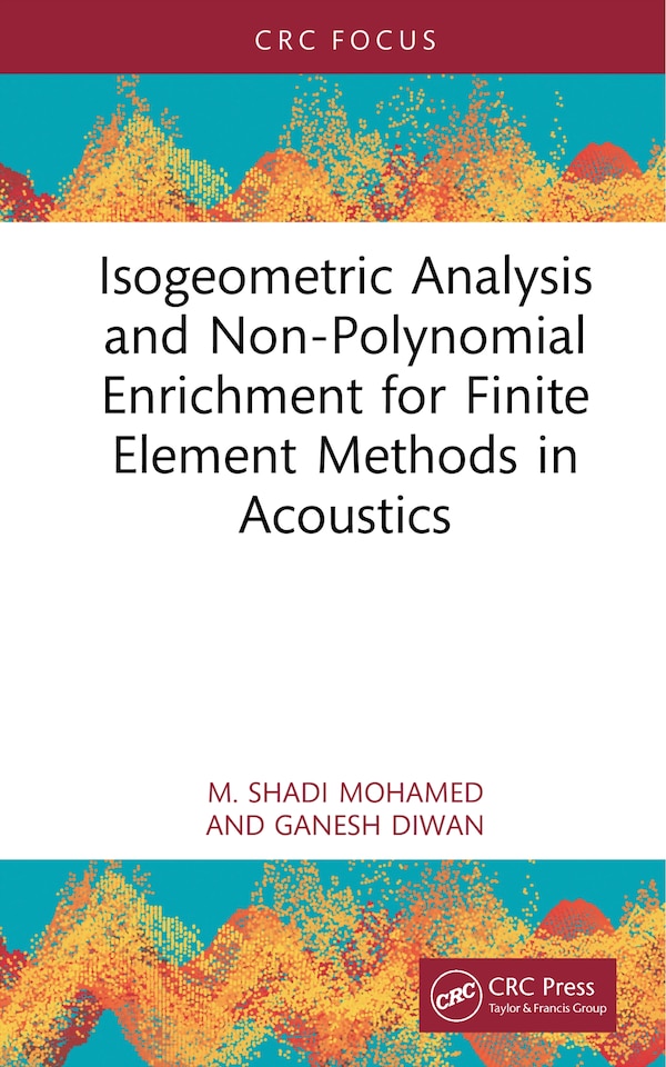 Isogeometric Analysis and Non-Polynomial Enrichment for Finite Element Methods in Acoustics by M. Shadi Mohamed, Hardcover | Indigo Chapters