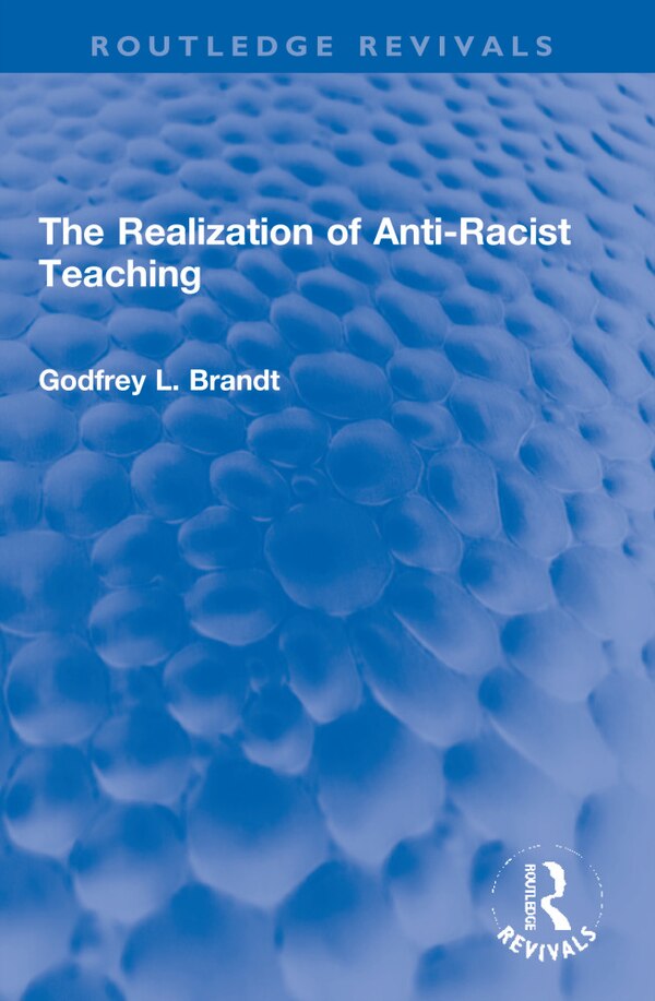 The Realization of Anti-Racist Teaching by Godfrey L. Brandt, Paperback | Indigo Chapters