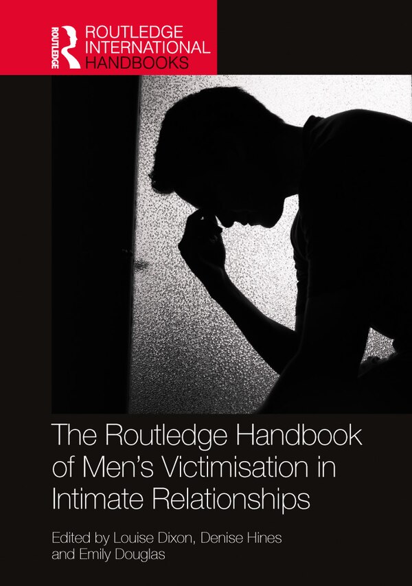 The Routledge Handbook of Men's Victimisation in Intimate Relationships by Louise Dixon, Hardcover | Indigo Chapters