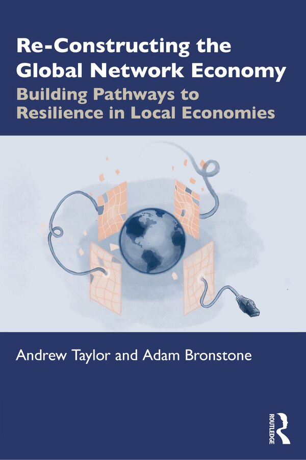 Re-Constructing the Global Network Economy by Andrew Taylor, Paperback | Indigo Chapters