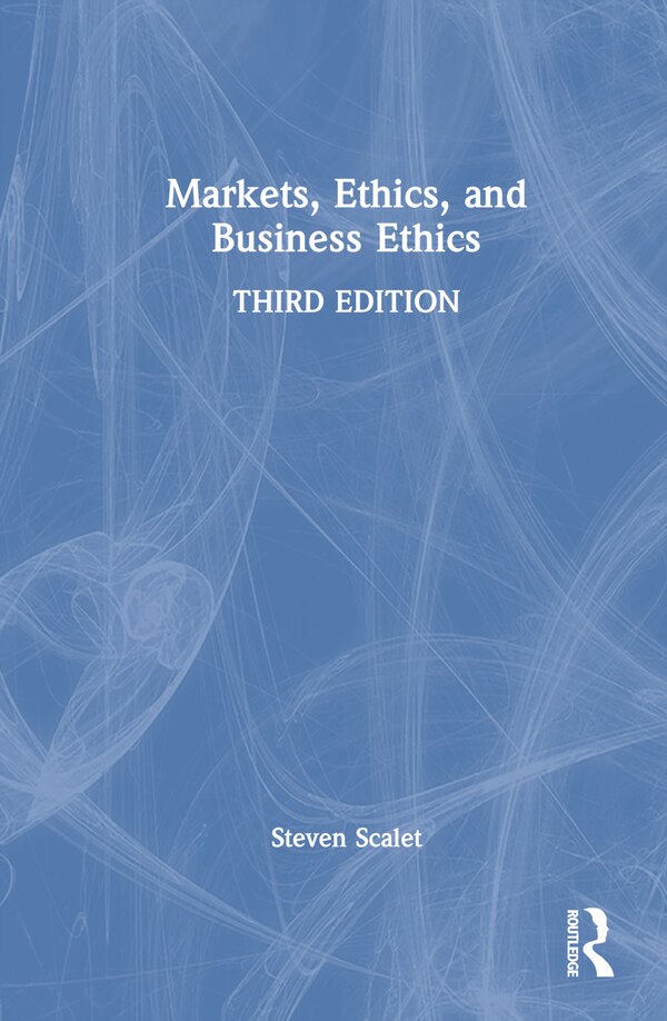 Markets Ethics and Business Ethics by Steven Scalet, Hardcover | Indigo Chapters