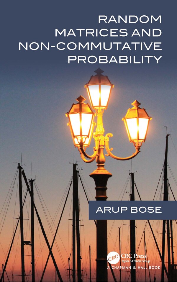 Random Matrices and Non-Commutative Probability by Arup Bose, Paperback | Indigo Chapters