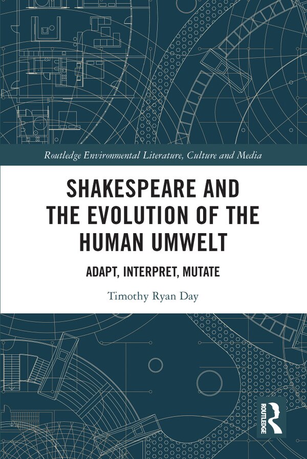 Shakespeare and the Evolution of the Human Umwelt by Timothy Day, Paperback | Indigo Chapters