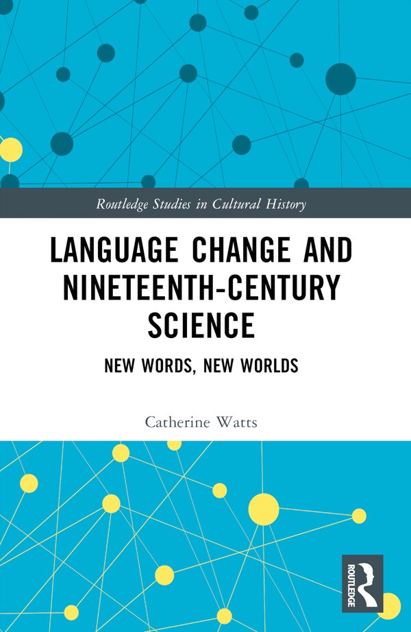 Language Change and Nineteenth-Century Science by Catherine Watts, Paperback | Indigo Chapters