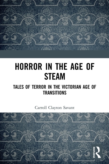 Horror in the Age of Steam by Carroll Clayton Savant, Paperback | Indigo Chapters