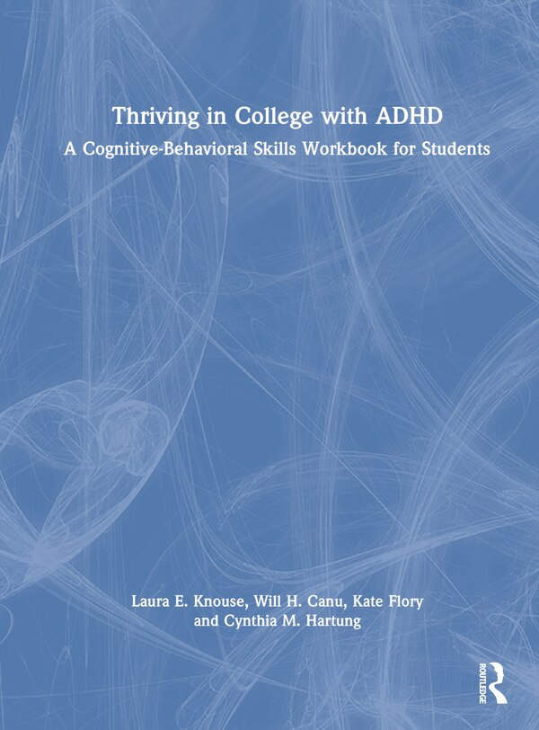 Thriving in College with ADHD by Laura E. Knouse, Hardcover | Indigo Chapters