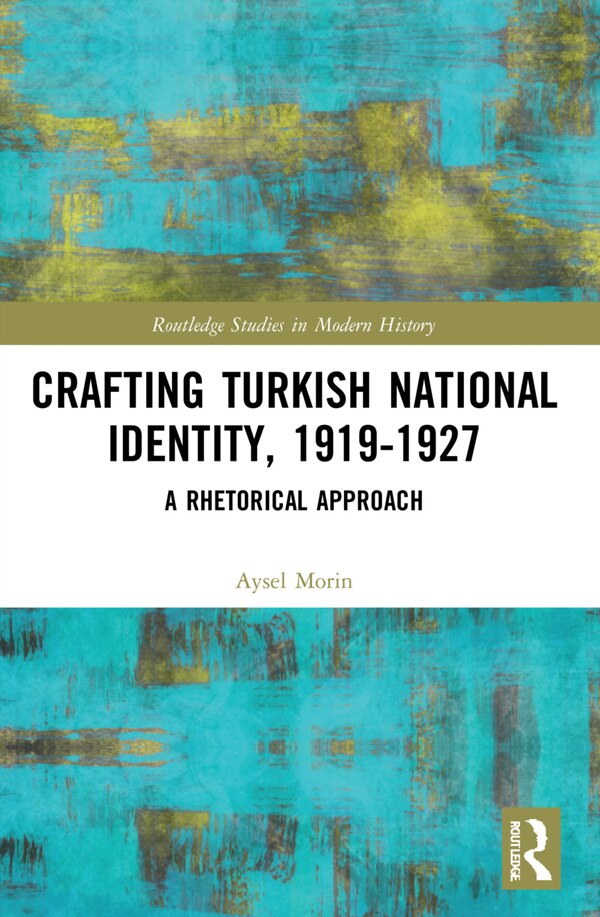 Crafting Turkish National Identity 1919-1927 by Aysel Morin, Paperback | Indigo Chapters
