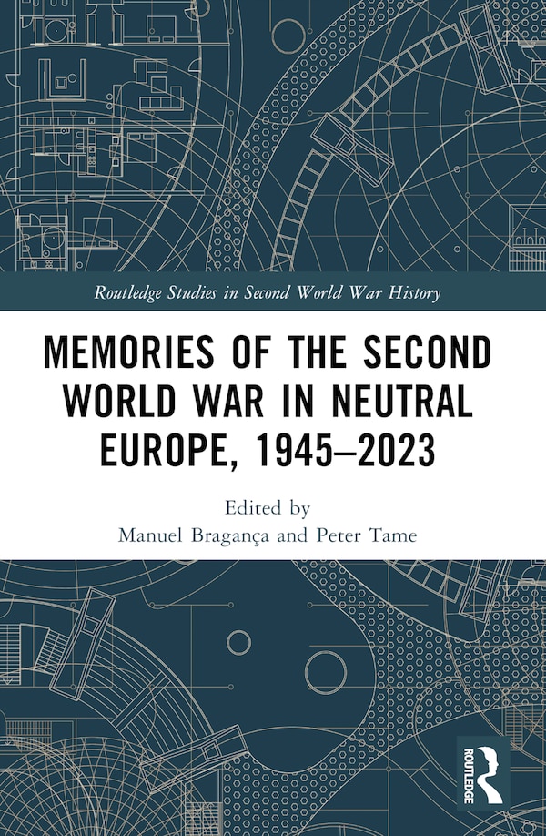 Memories of the Second World War in Neutral Europe 1945-2023 by Manuel Bragan, Paperback | Indigo Chapters