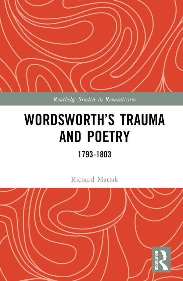 Wordsworth's Trauma and Poetry by Richard E. Matlak, Hardcover | Indigo Chapters