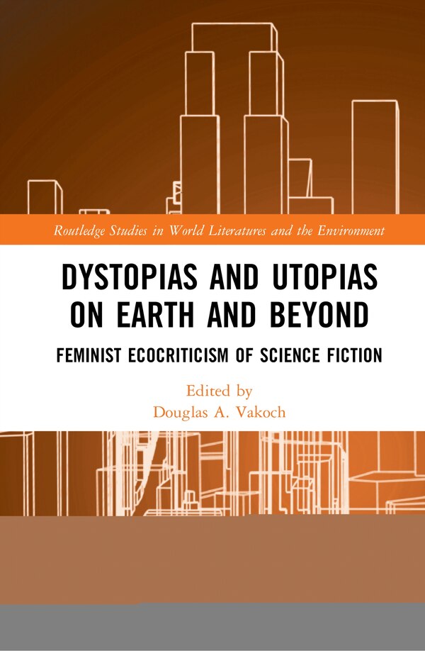 Dystopias And Utopias On Earth And Beyond by Douglas A. Vakoch, Hardcover | Indigo Chapters