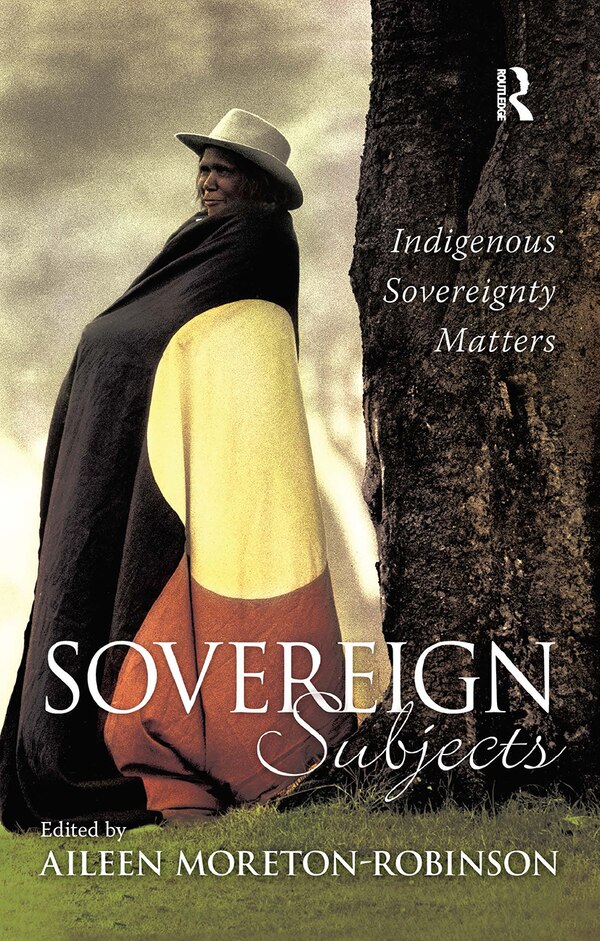 Sovereign Subjects by Aileen Moreton-Robinson, Hardcover | Indigo Chapters