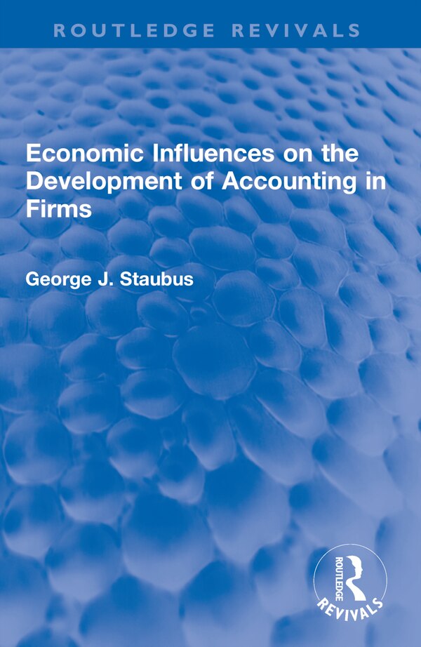 Economic Influences on the Development of Accounting in Firms by George J. Staubus, Paperback | Indigo Chapters